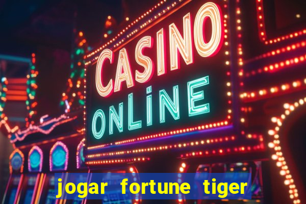 jogar fortune tiger sem depositar